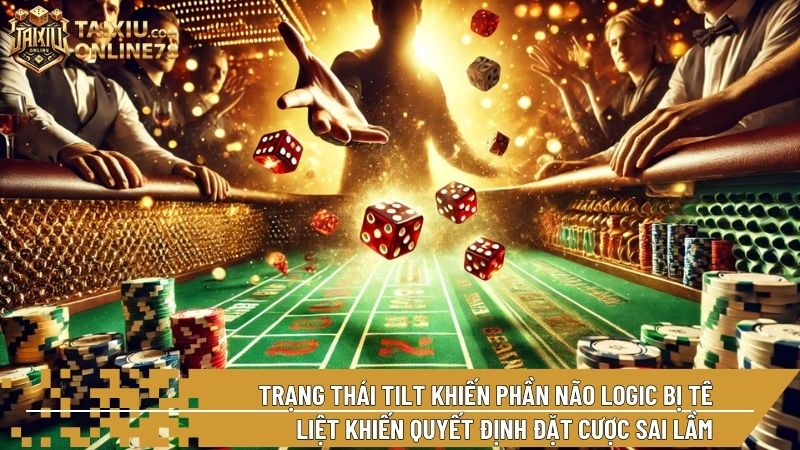 Tâm lý học Gambling và trạng thái Tilt trong tài xỉu